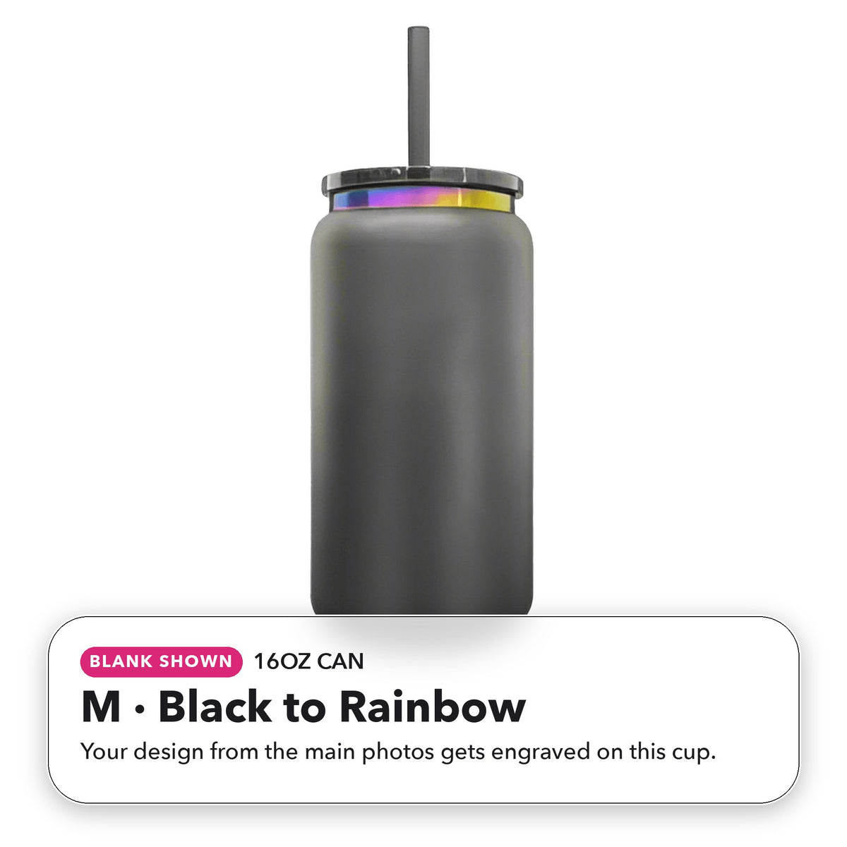 16oz Can - M: Black to Rainbow (blank shown)