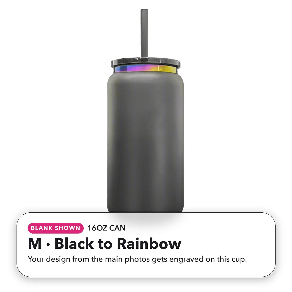 16oz Can - M: Black to Rainbow (blank shown)
