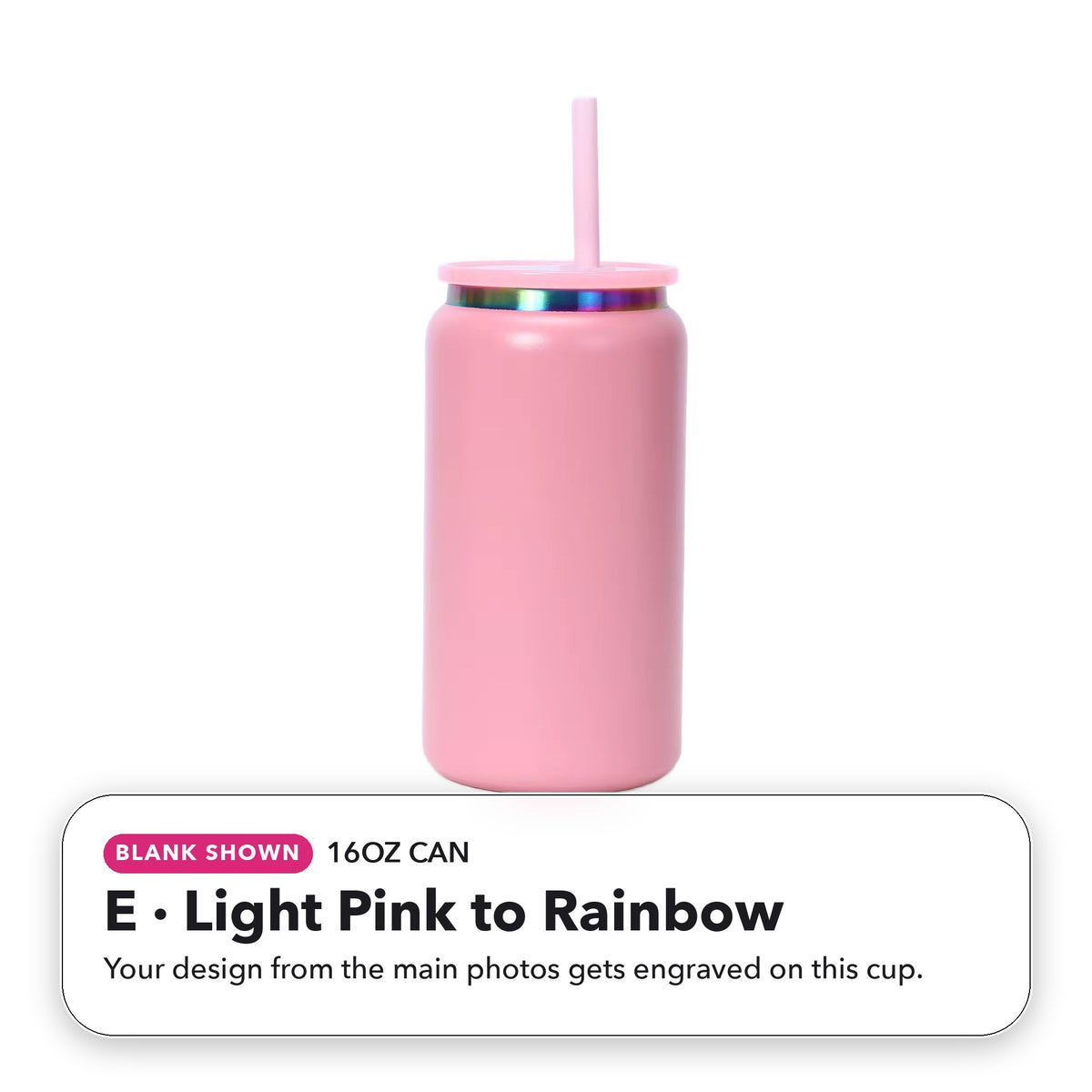 16oz Can - E: Light Pink to Rainbow (blank shown)