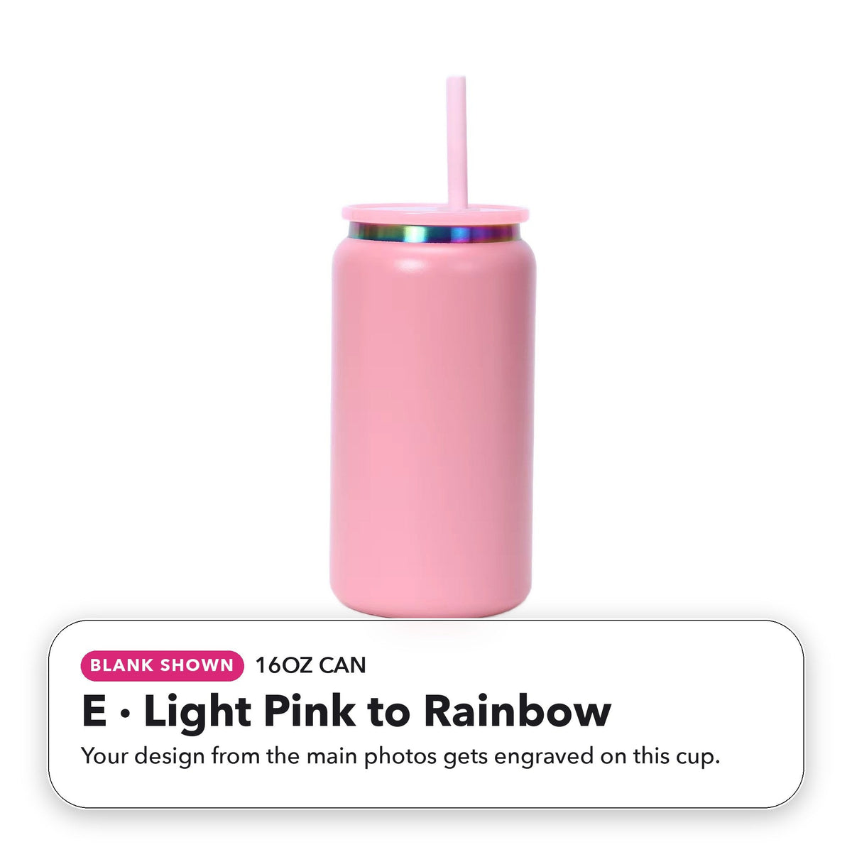 16oz Can - E: Light Pink to Rainbow (blank shown)