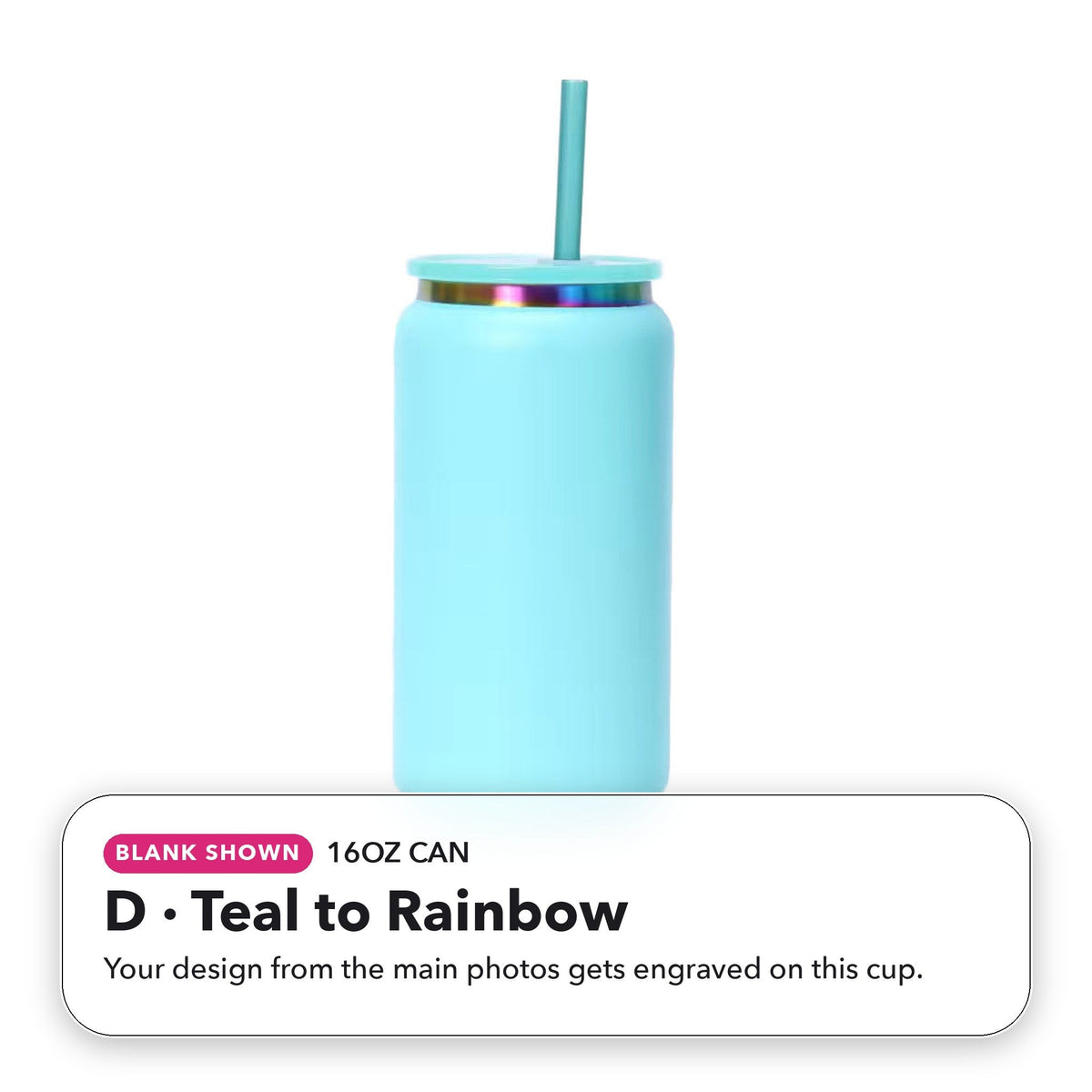 16oz Can - D: Teal to Rainbow (blank shown)