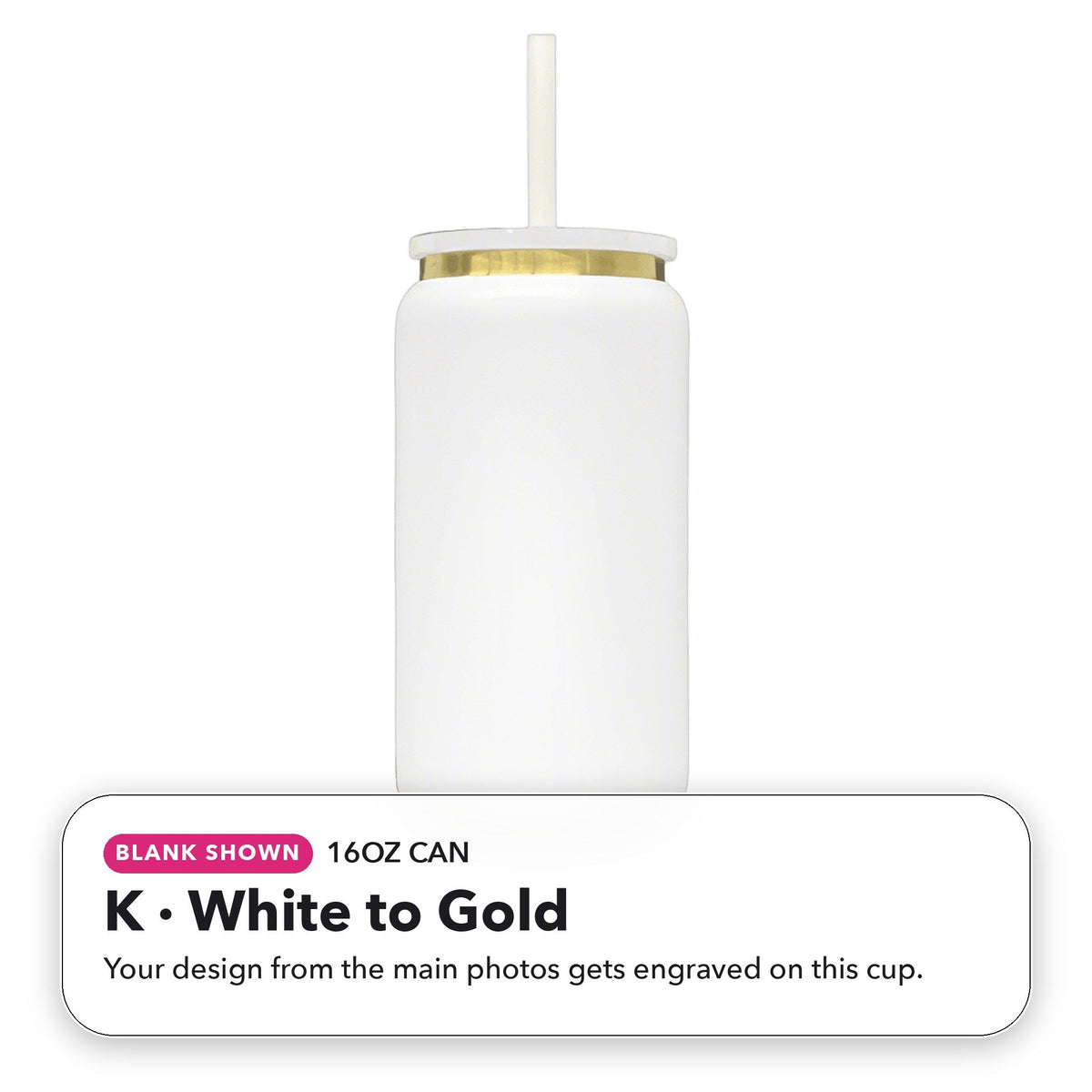 16oz Can - K: White to Gold (blank shown)