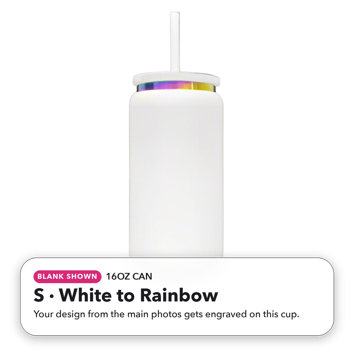 16oz Can - S: White to Rainbow (blank shown)