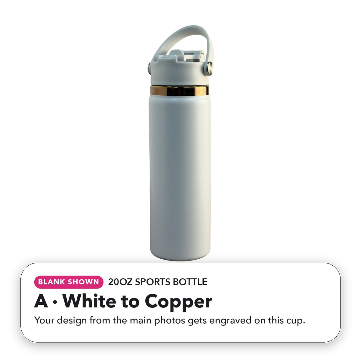 20oz Sports Bottle - A: White to Copper (blank shown)