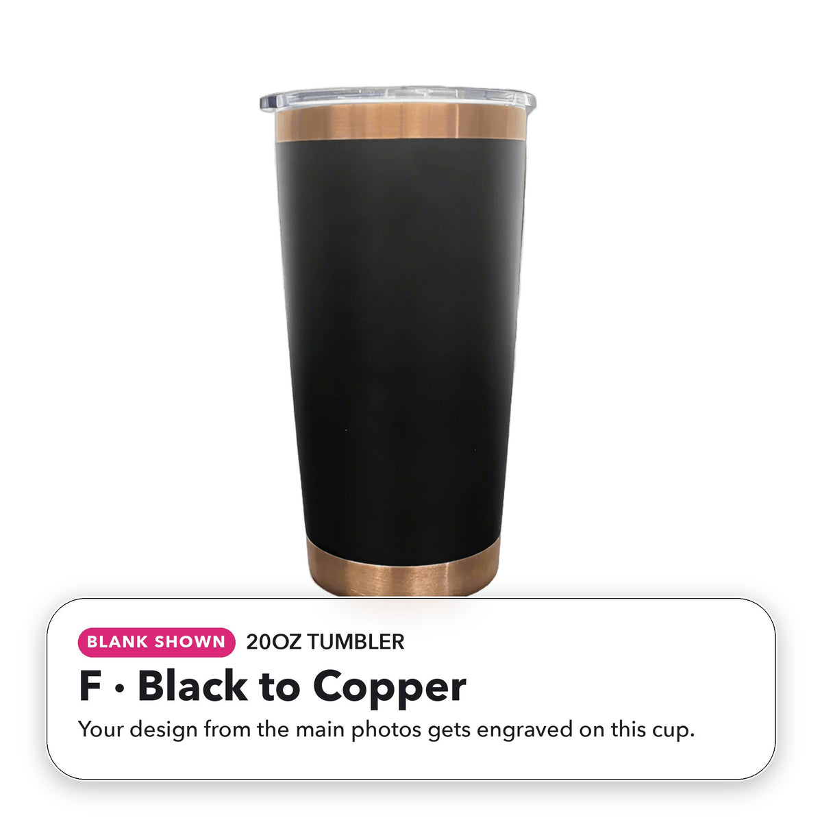20oz Tumbler - F: Black to Copper (blank shown)