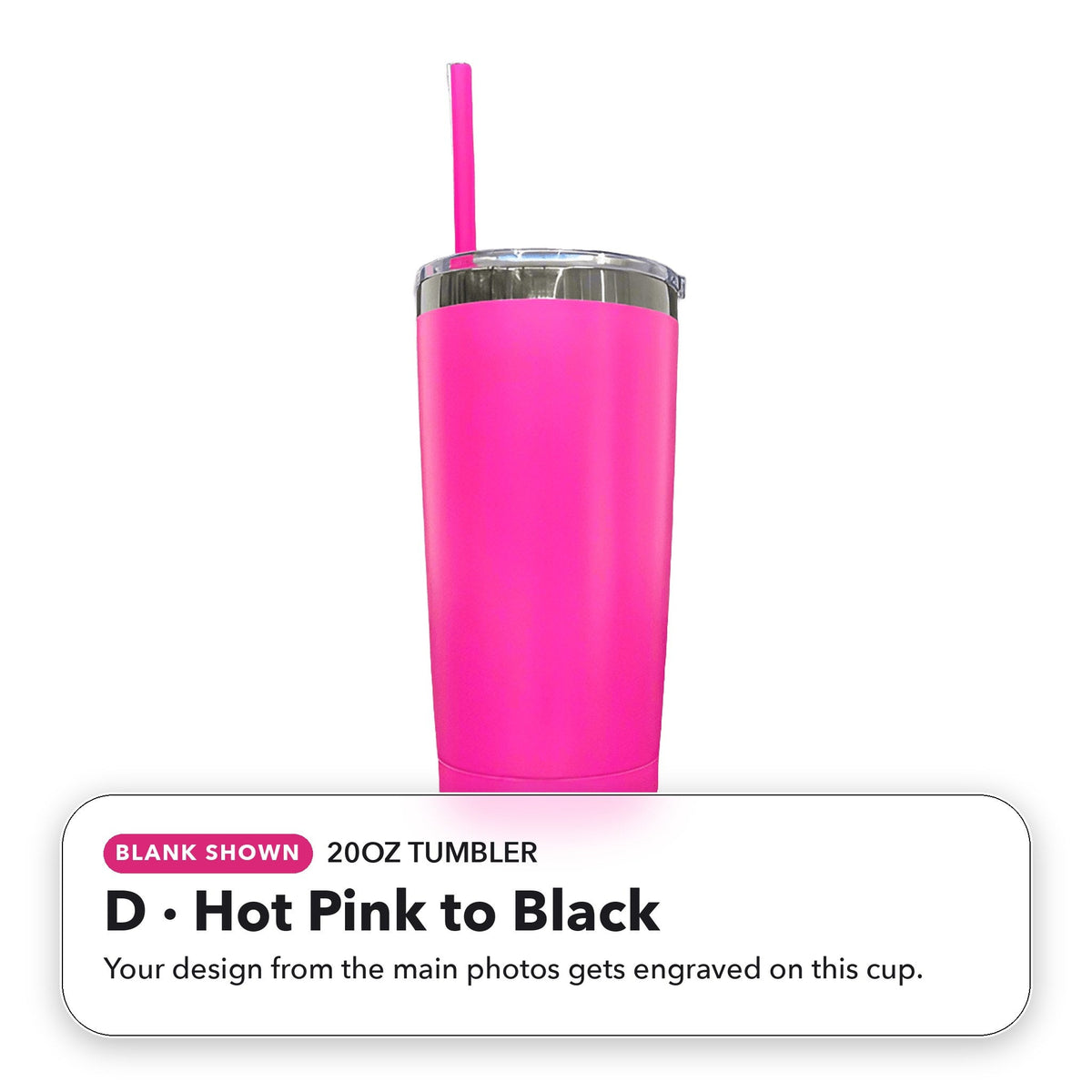 20oz Tumbler - D: Hot Pink to Black (blank shown)