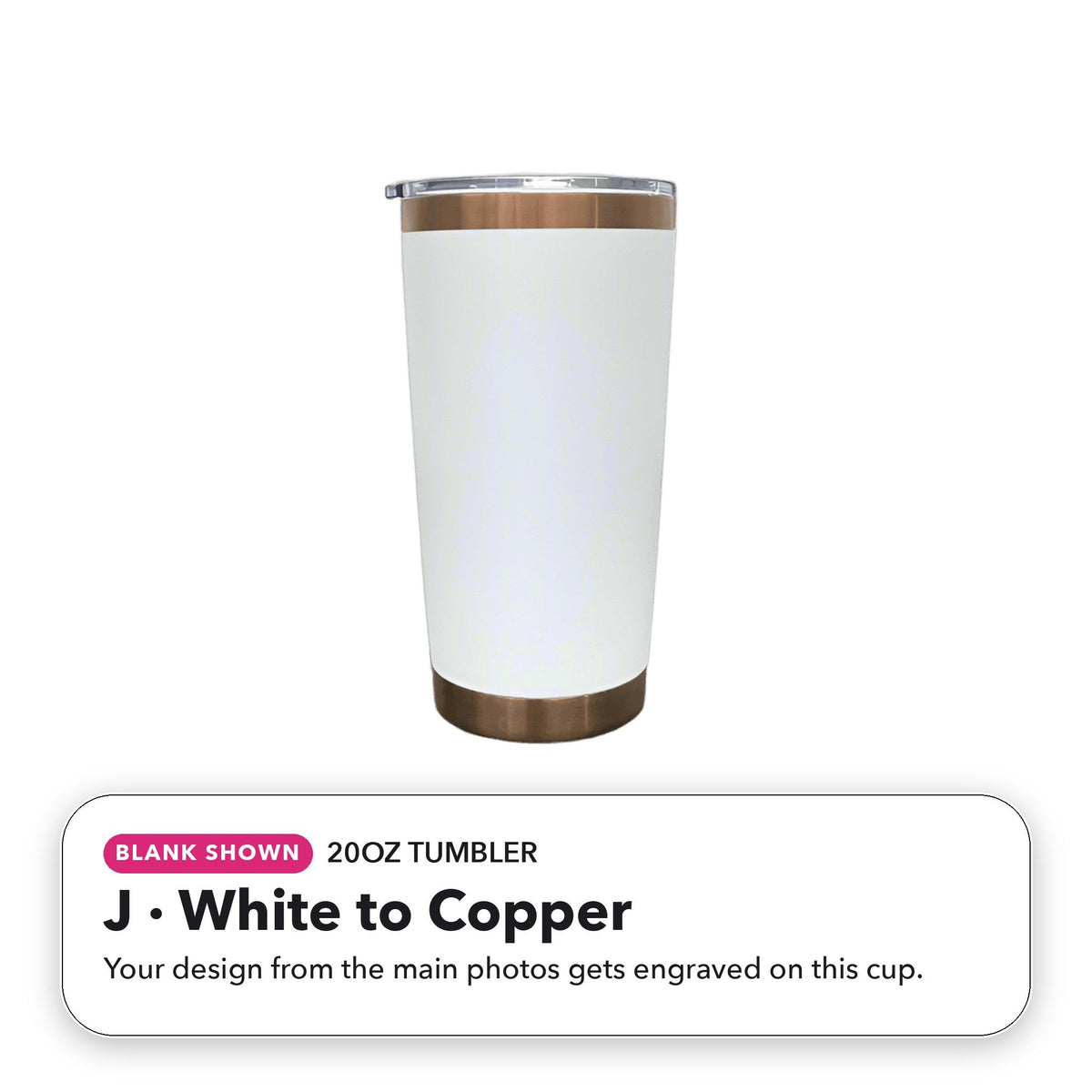 20oz Tumbler - J: White to Copper (blank shown)