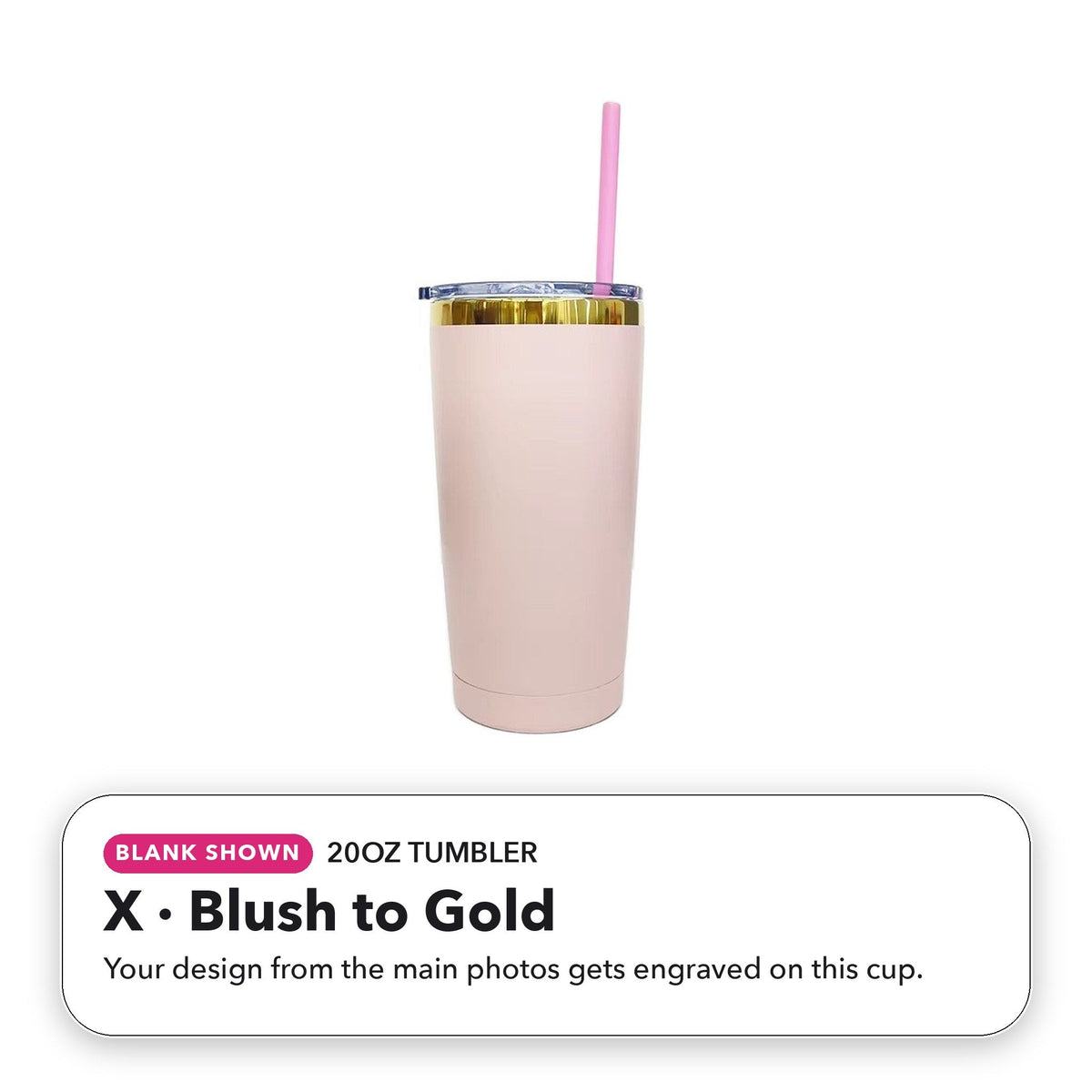 20oz Tumbler - X: Blush to Gold (blank shown)