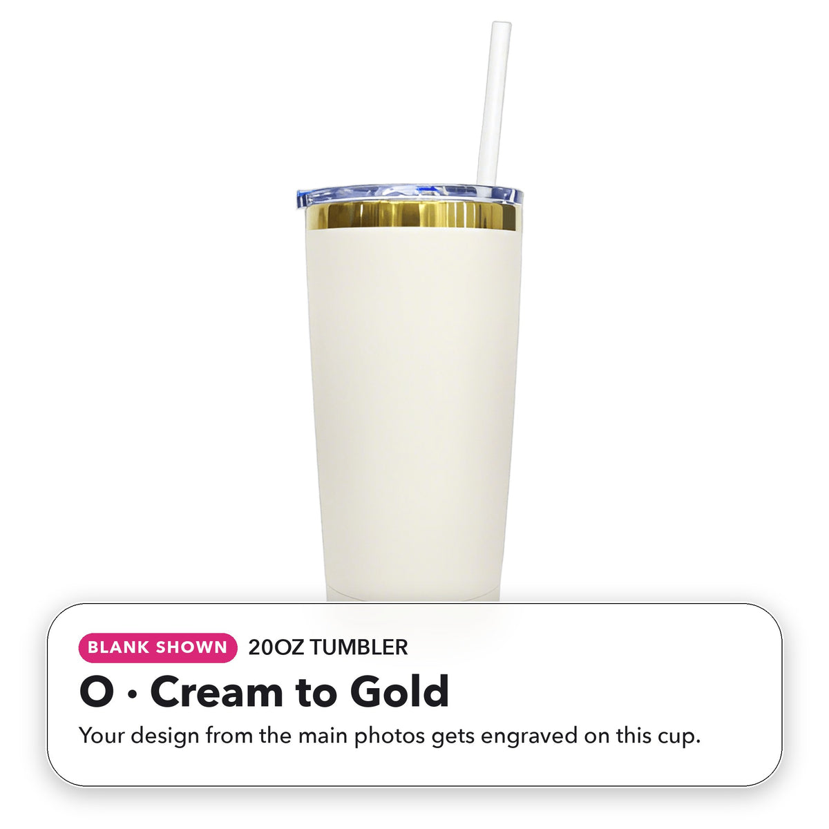 20oz Tumbler - O: Cream to Gold (blank shown)