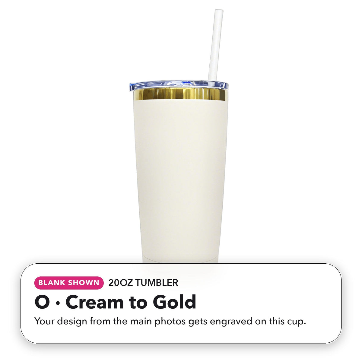 20oz Tumbler - O: Cream to Gold (blank shown)