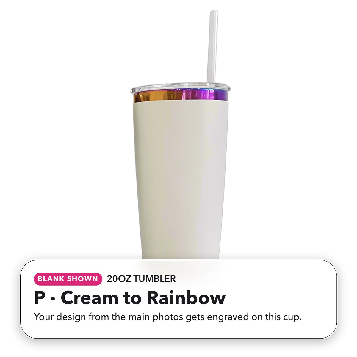 20oz Tumbler - P: Cream to Rainbow (blank shown)