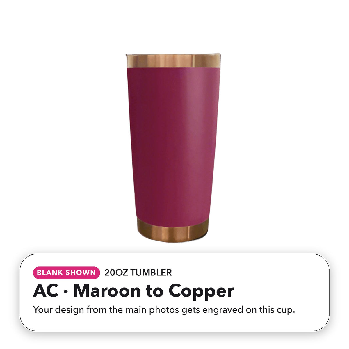 20oz Tumbler - AC: Maroon to Copper (blank shown)