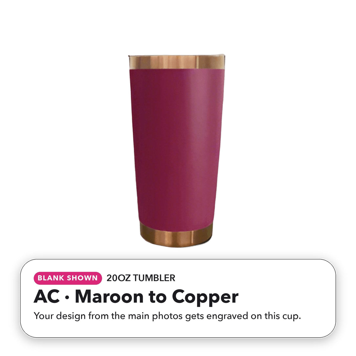 20oz Tumbler - AC: Maroon to Copper (blank shown)