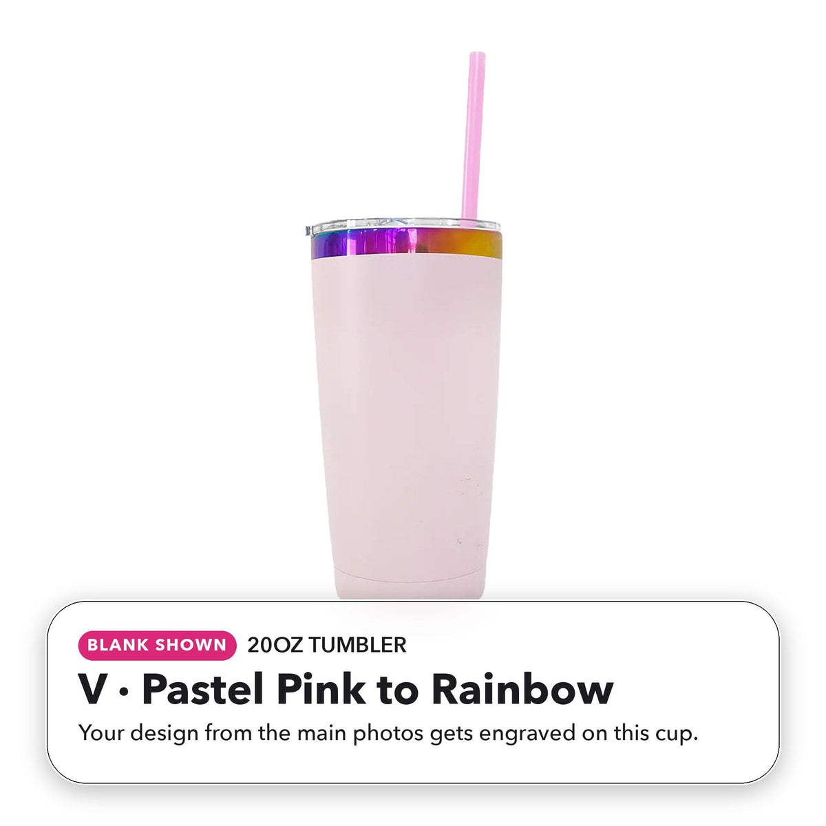 20oz Tumbler - V: Pastel Pink to Rainbow (blank shown)