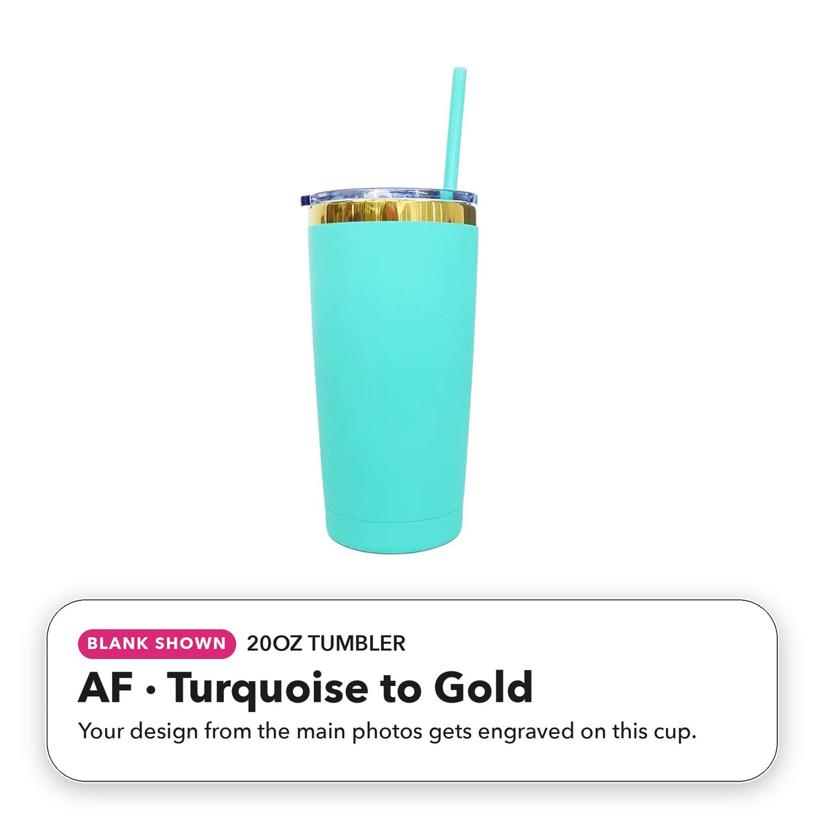 20oz Tumbler - AF: Turquoise to Gold (blank shown)