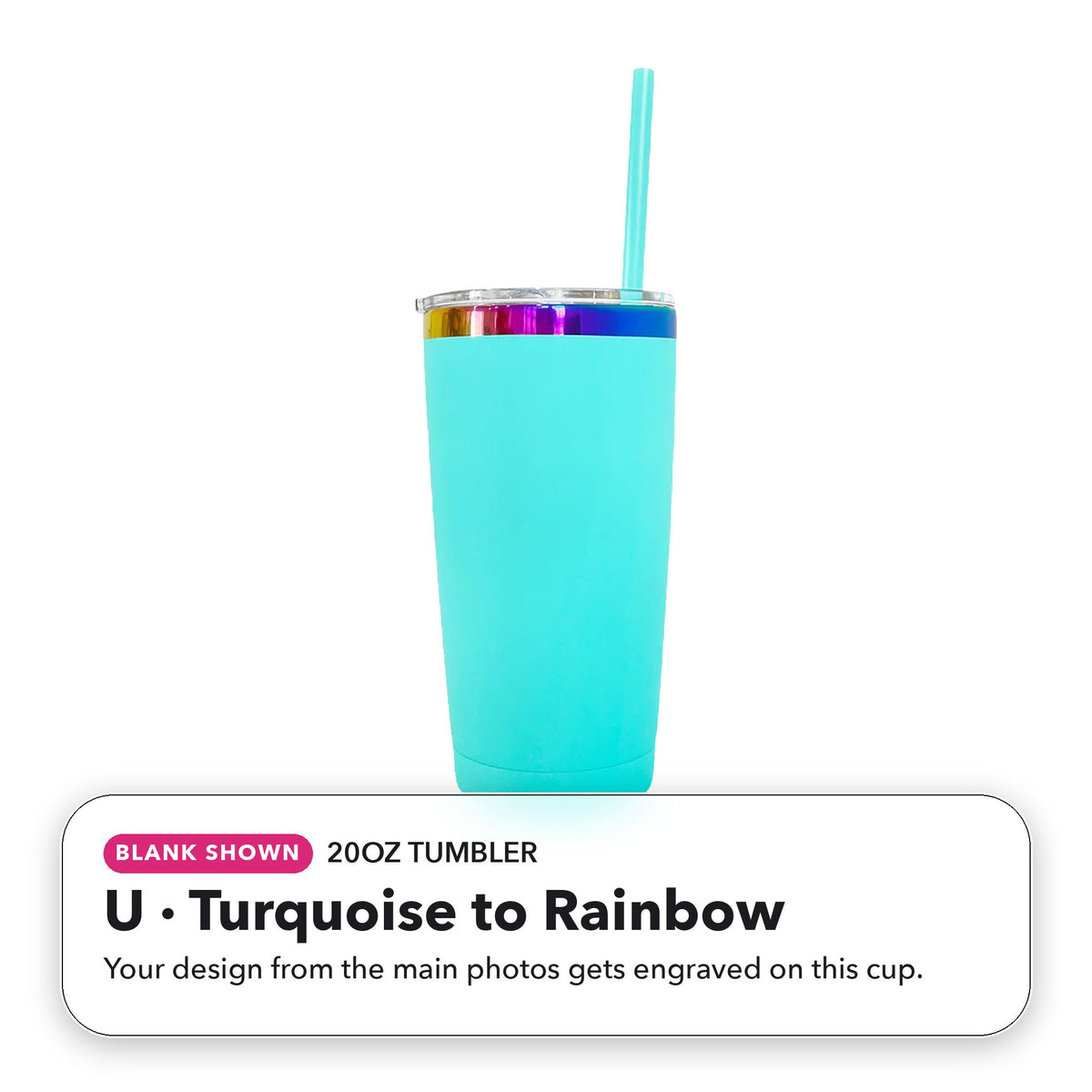 20oz Tumbler - U: Turquoise to Rainbow (blank shown)