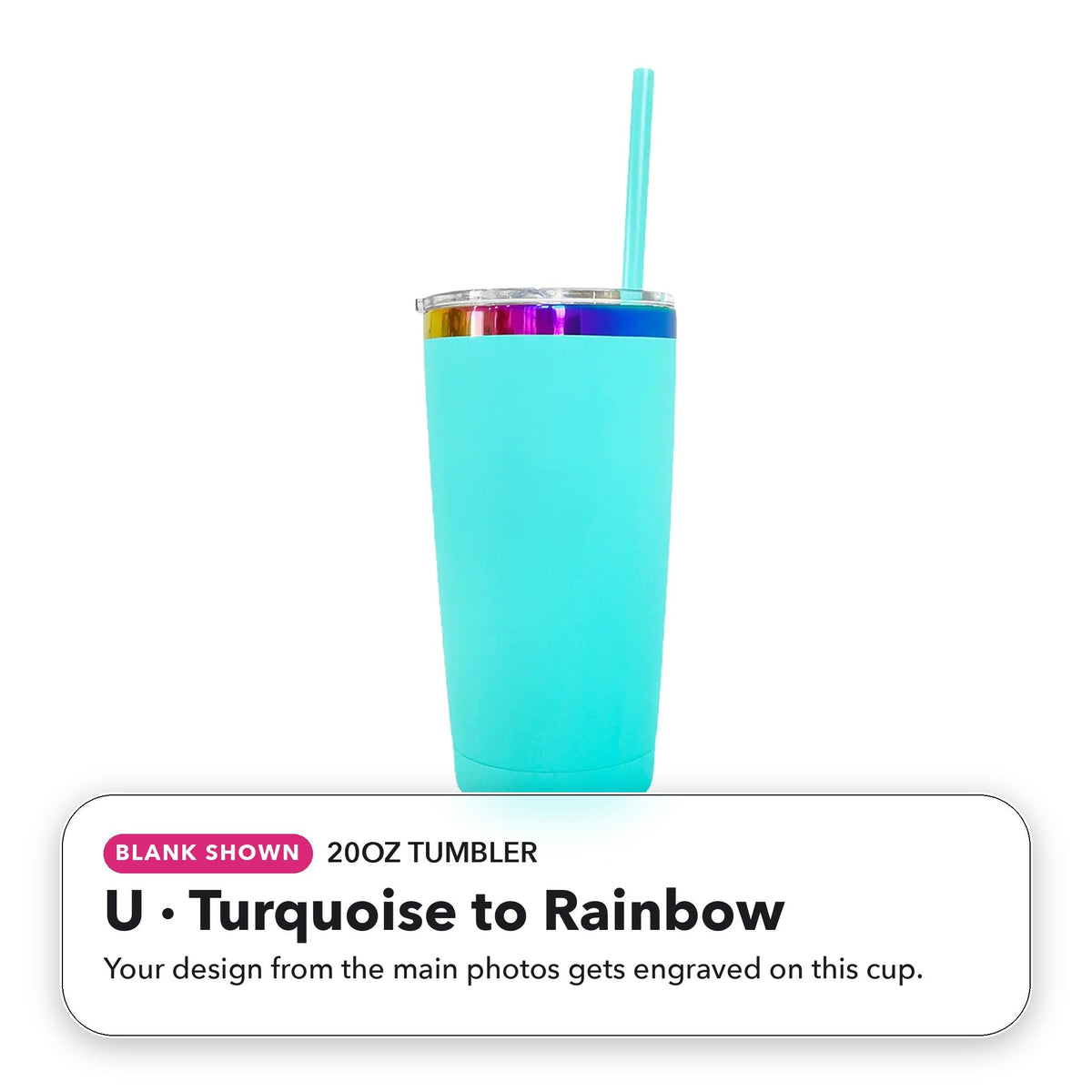 20oz Tumbler - U: Turquoise to Rainbow (blank shown)
