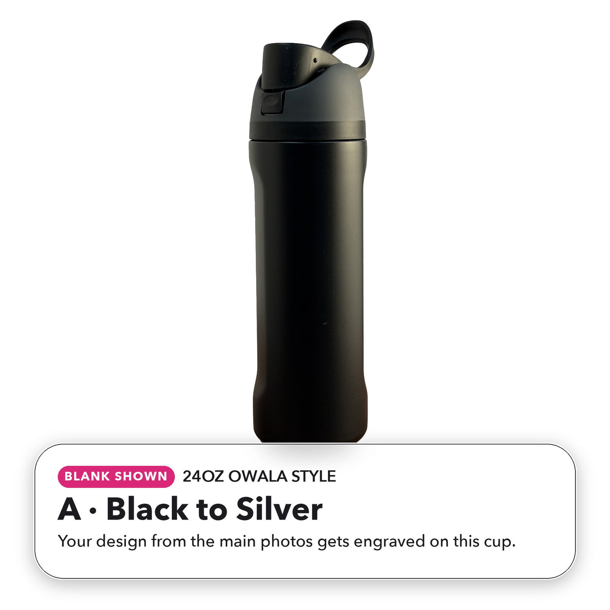 24oz Owala Style - A: Black to Silver (blank shown)