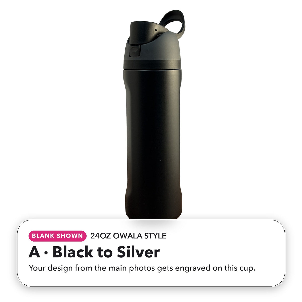 24oz Owala Style - A: Black to Silver (blank shown)