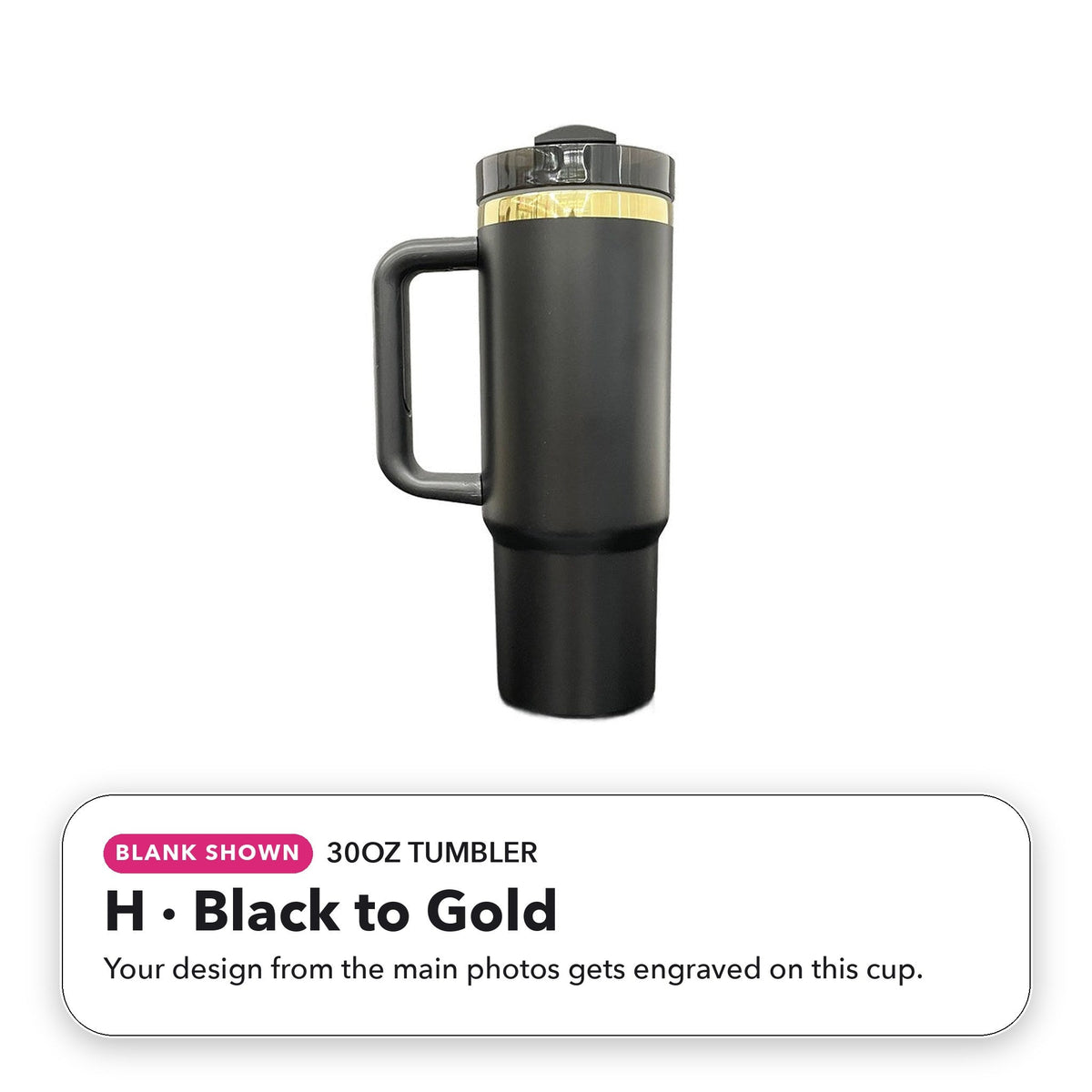 30oz Tumbler - H: Black to Gold (blank shown)