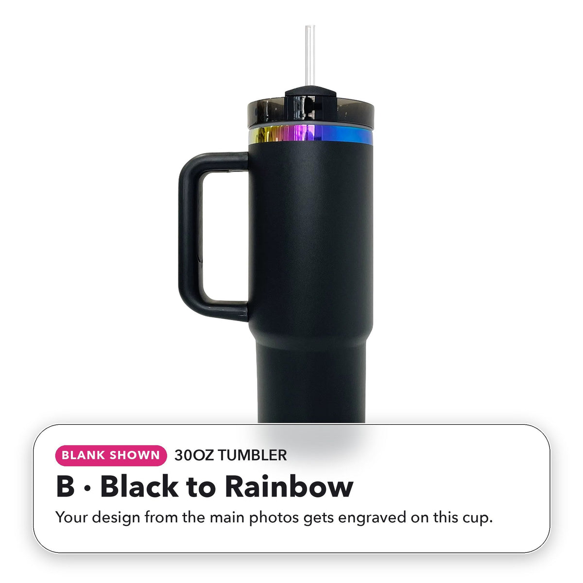 30oz Tumbler - B: Black to Rainbow (blank shown)