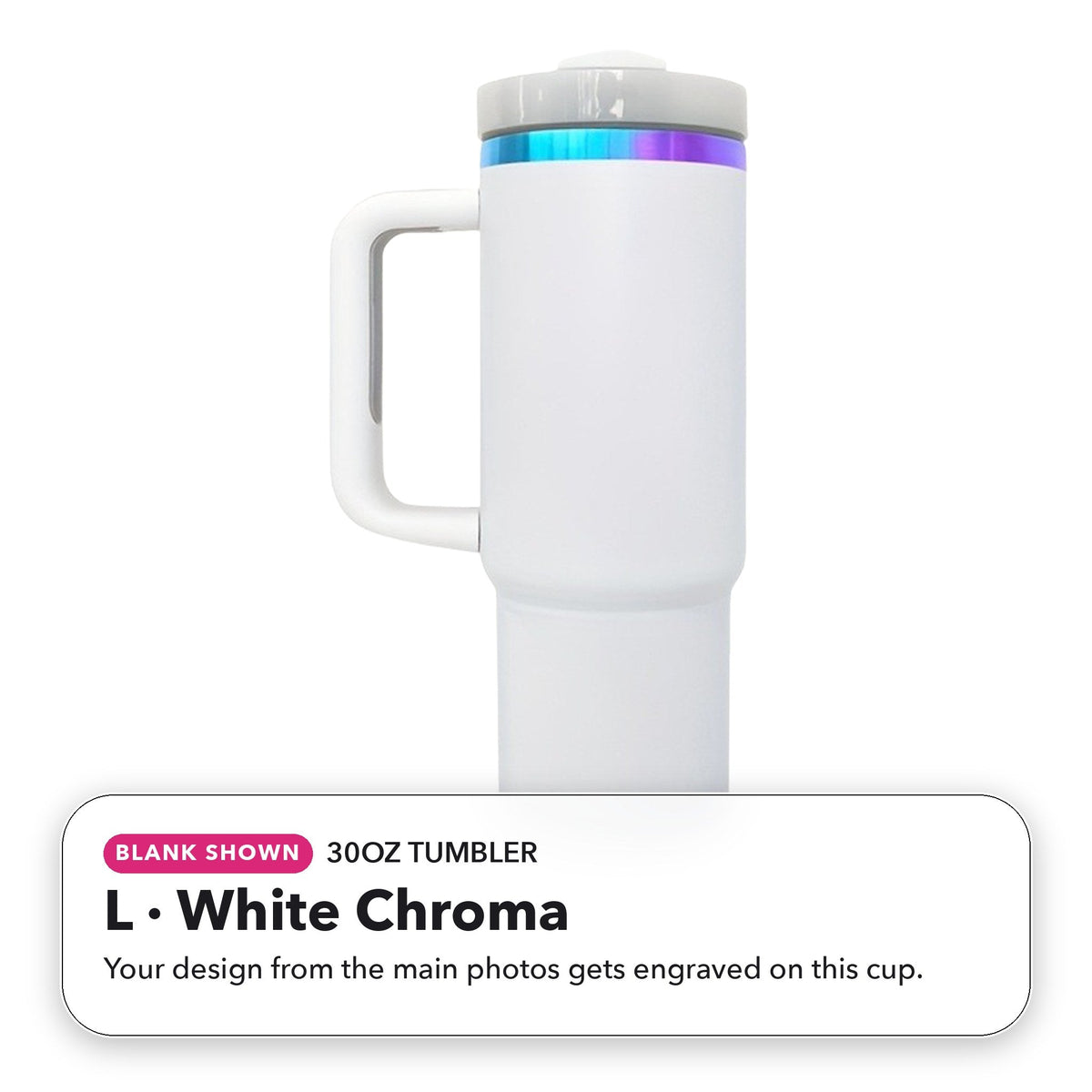 30oz Tumbler - L: White Chroma (blank shown)