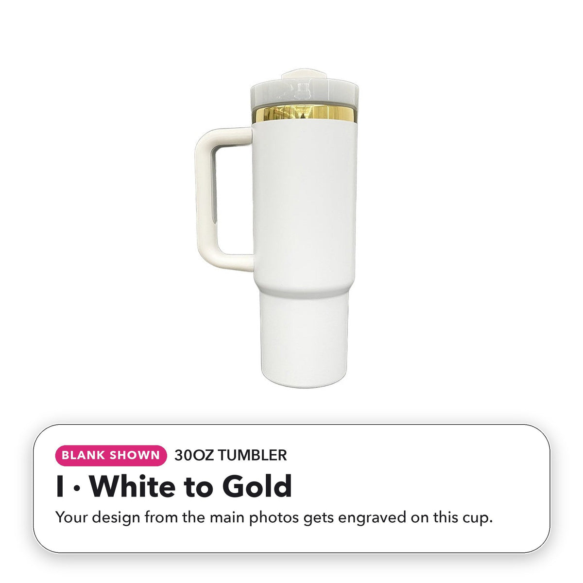 30oz Tumbler - I: White to Gold (blank shown)