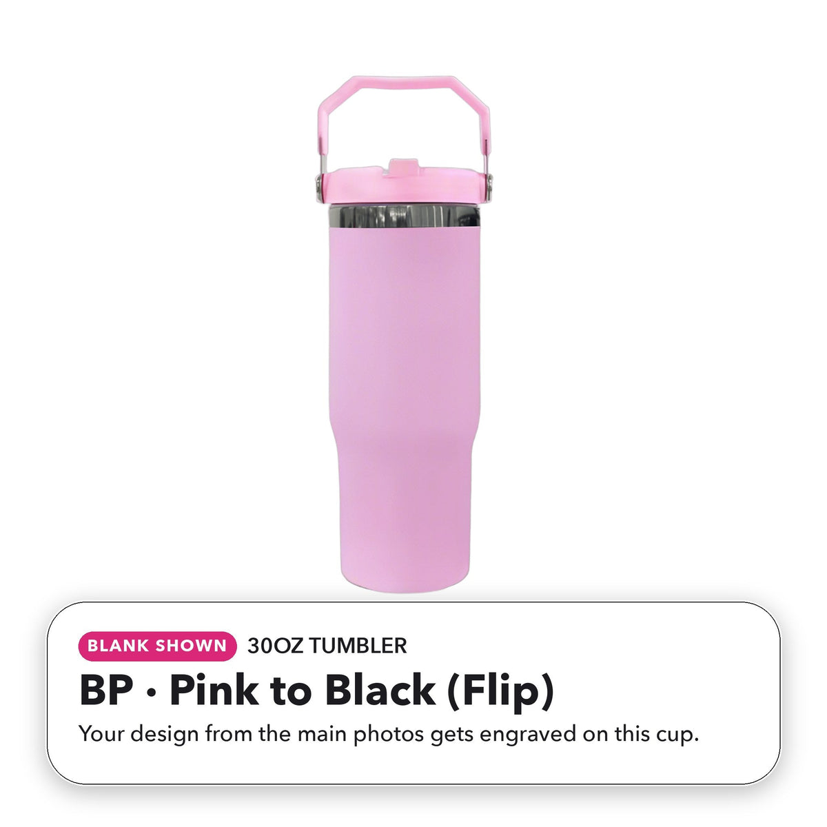 30oz Tumbler - BP: Pink to Black (Flip) (blank shown)