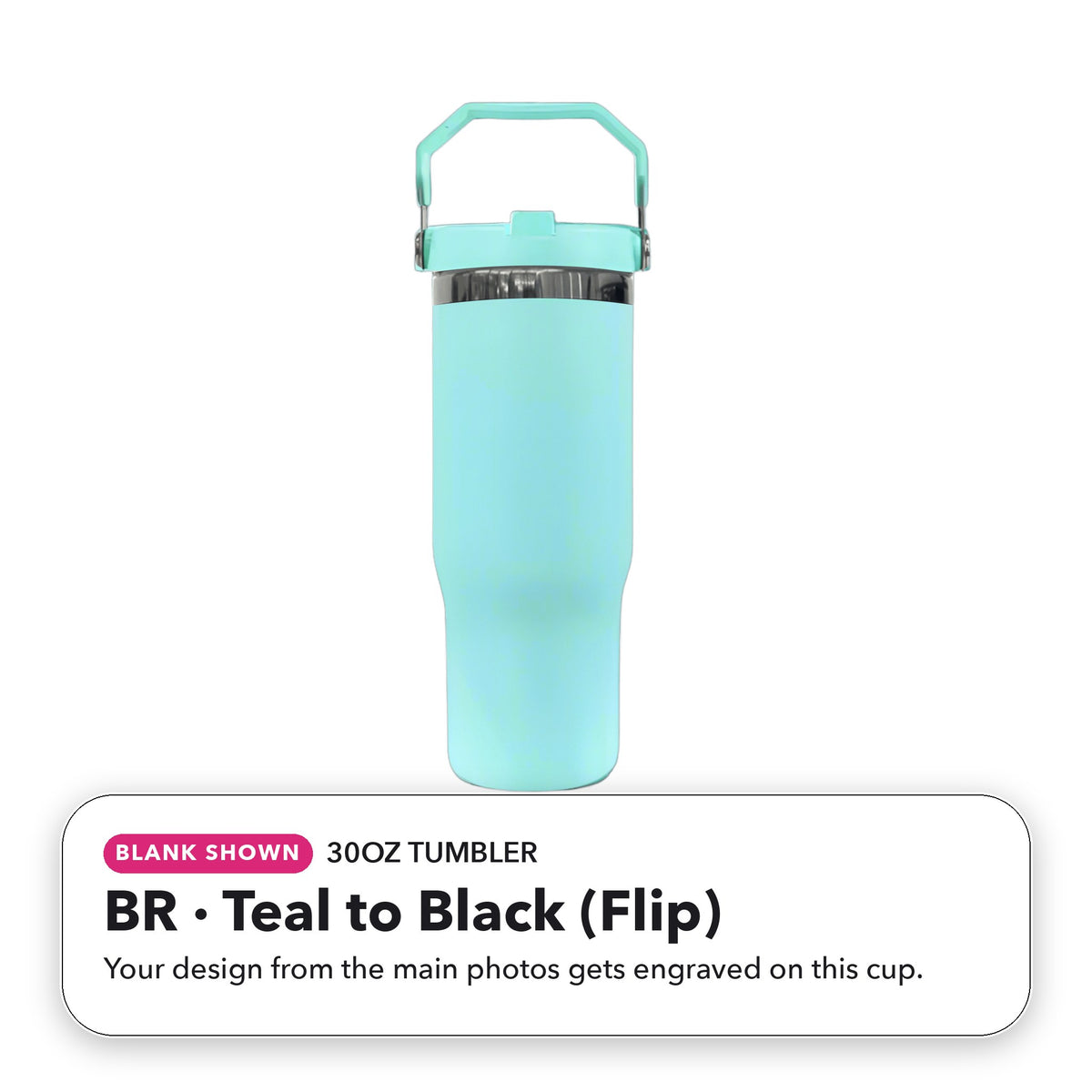 30oz Tumbler - BR: Teal to Black (Flip) (blank shown)