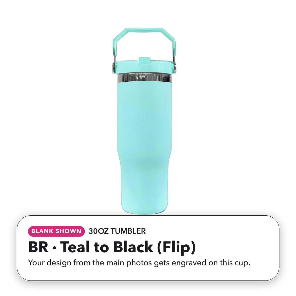 30oz Tumbler - BR: Teal to Black (Flip) (blank shown)