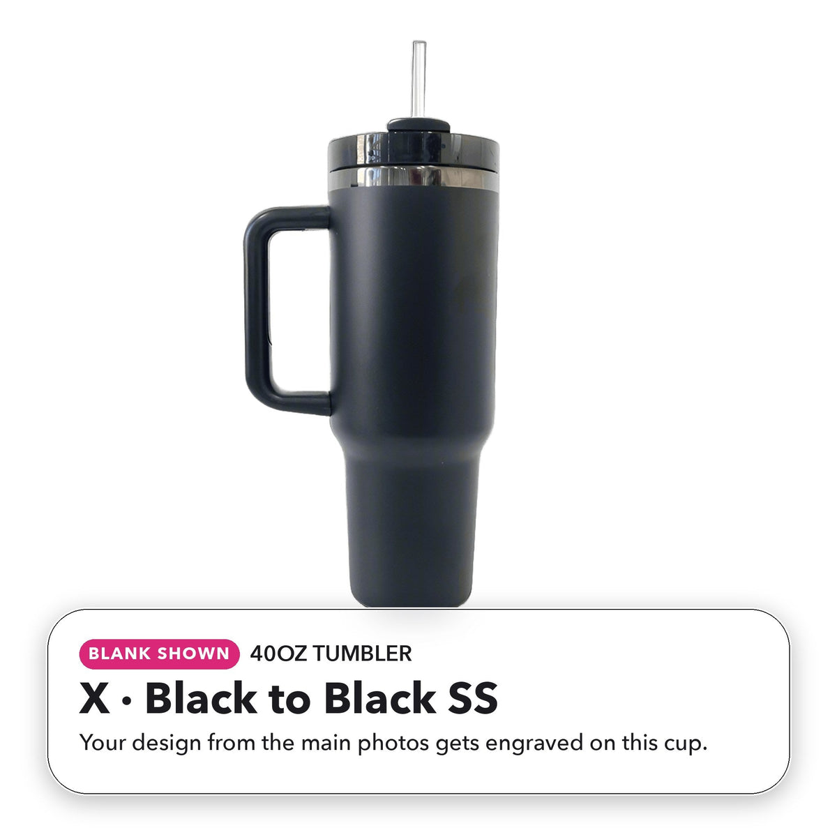 40oz Tumbler - X: Black to Black SS (blank shown)