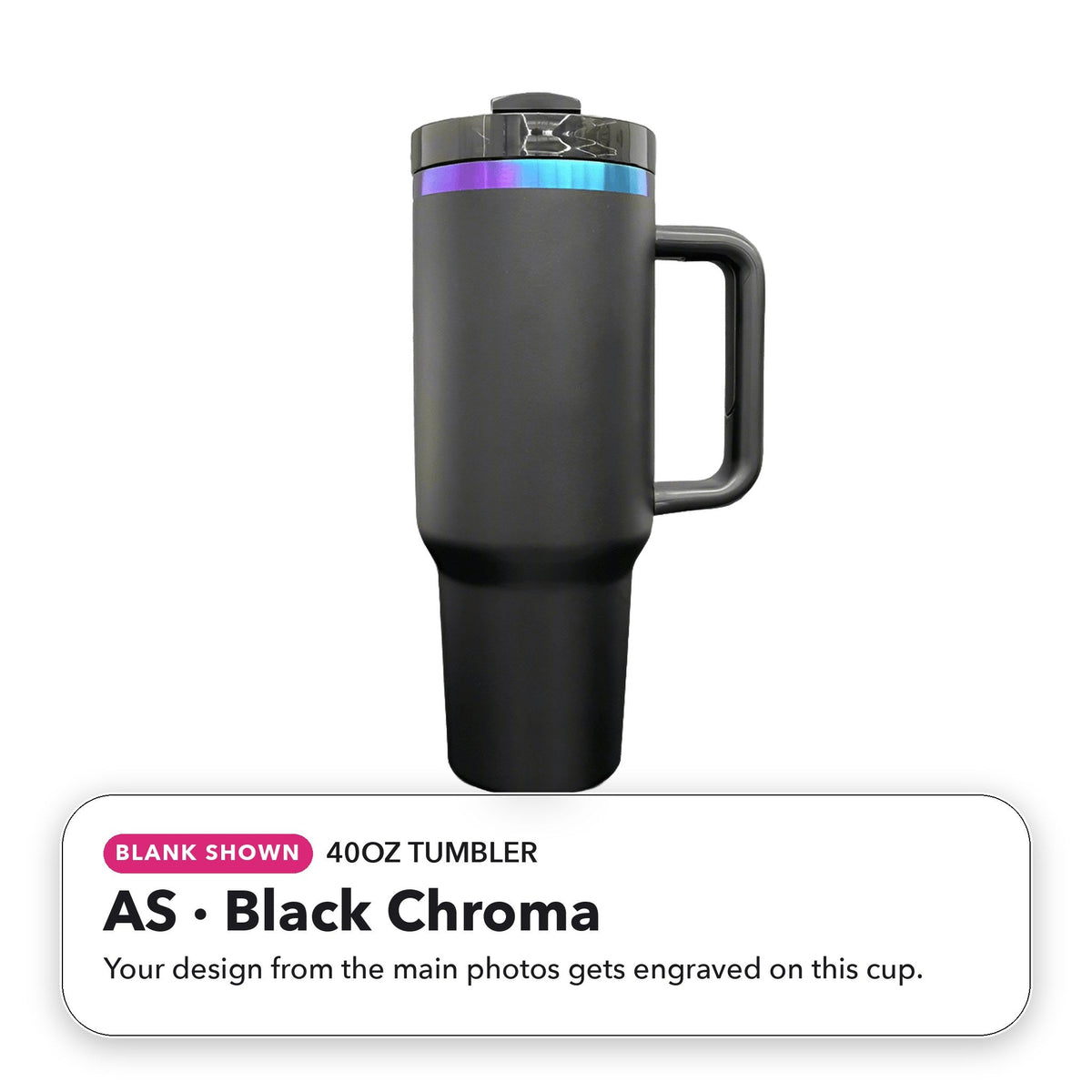 40oz Tumbler - AS: Black Chroma (blank shown)