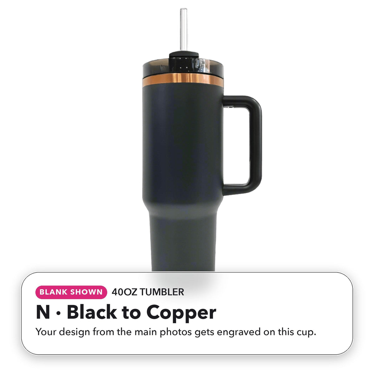 40oz Tumbler - N: Black to Copper (blank shown)
