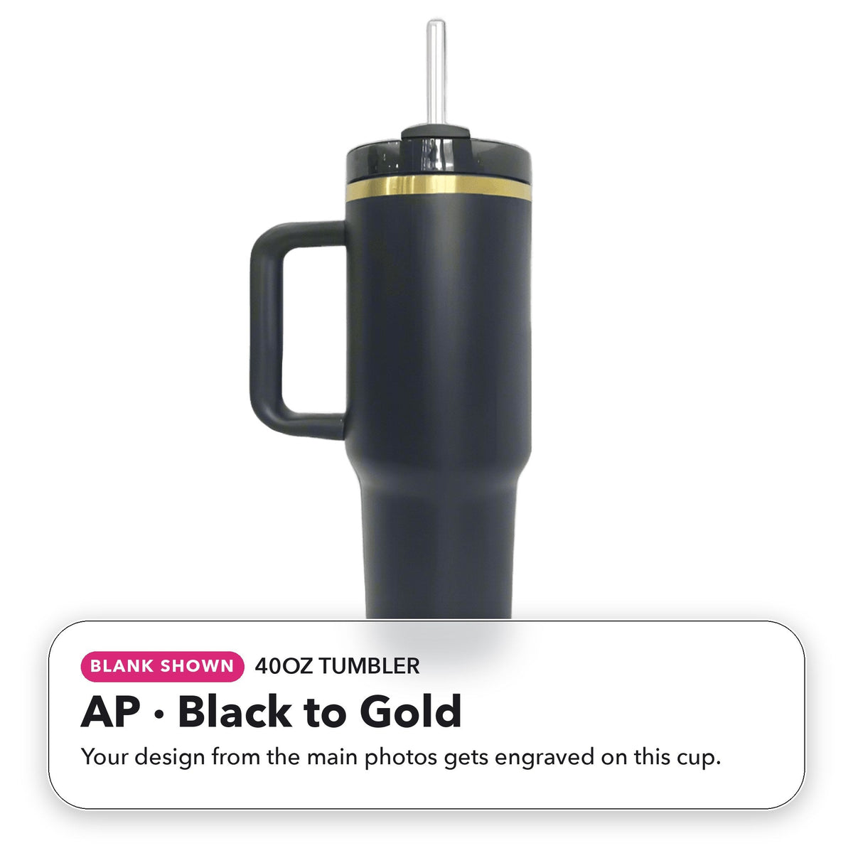 40oz Tumbler - AP: Black to Gold (blank shown)