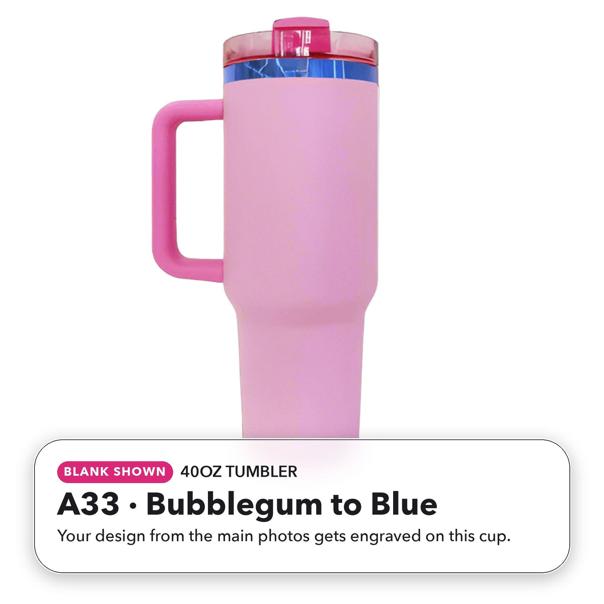 40oz Tumbler - A33: Bubblegum to Blue (blank shown)
