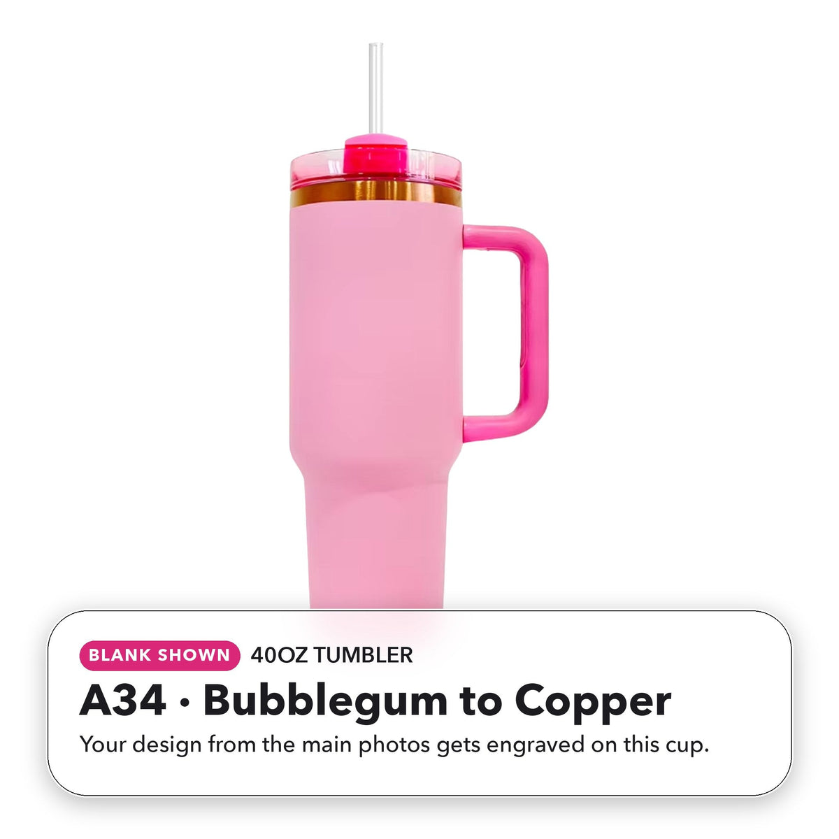 40oz Tumbler - A34: Bubblegum to Copper (blank shown)