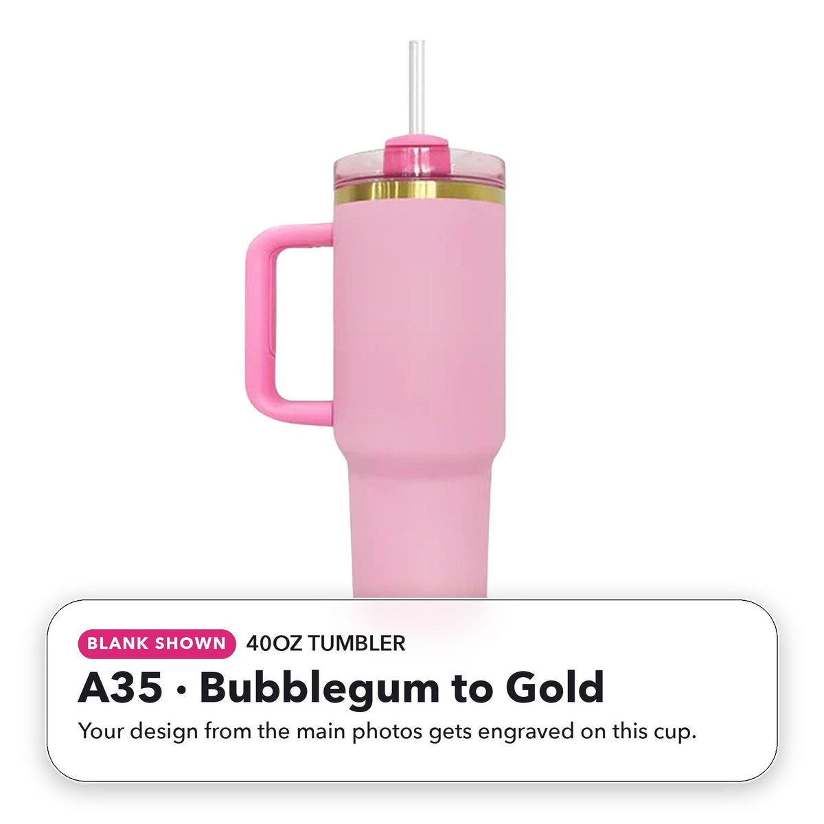 40oz Tumbler - A35: Bubblegum to Gold (blank shown)