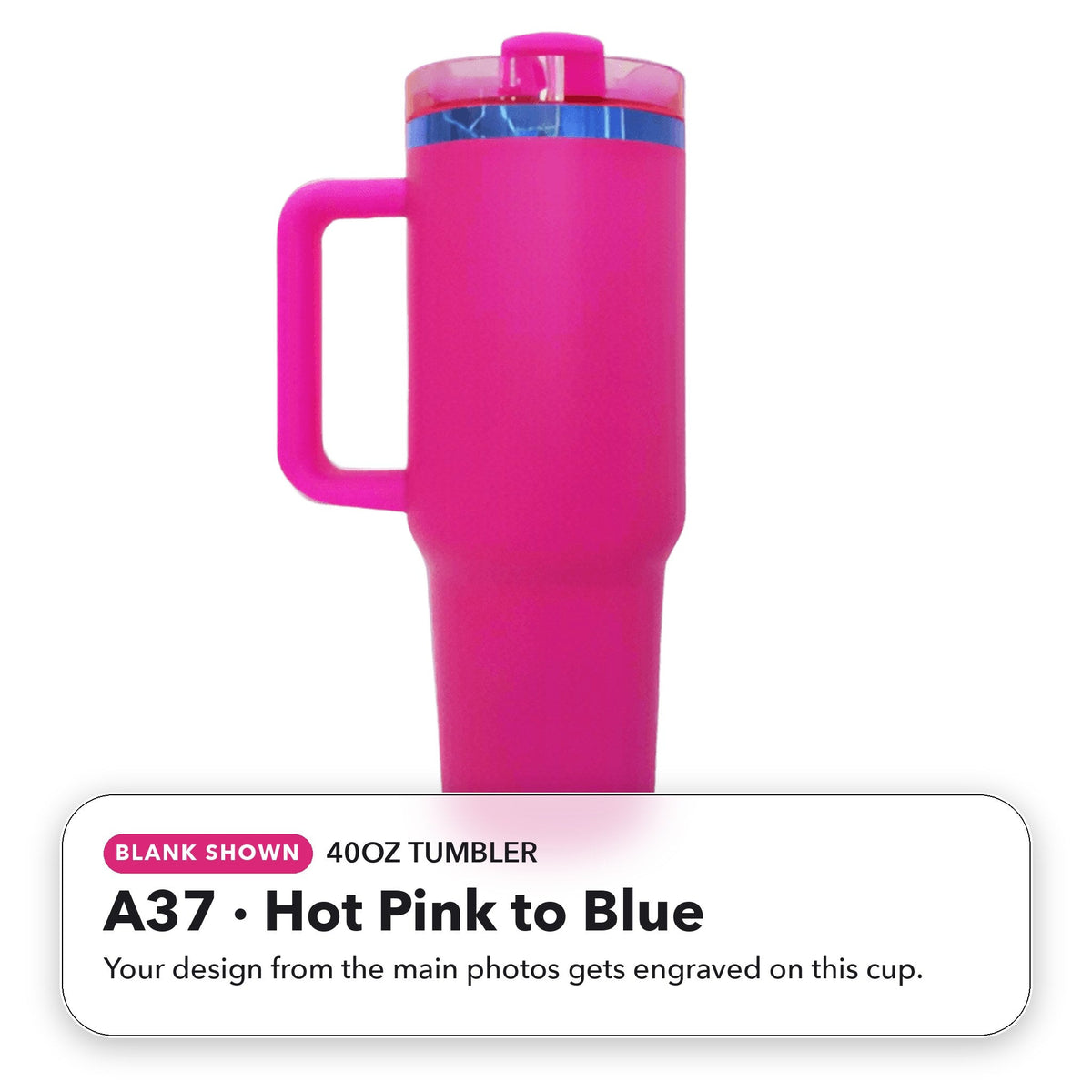 40oz Tumbler - A37: Hot Pink to Blue (blank shown)
