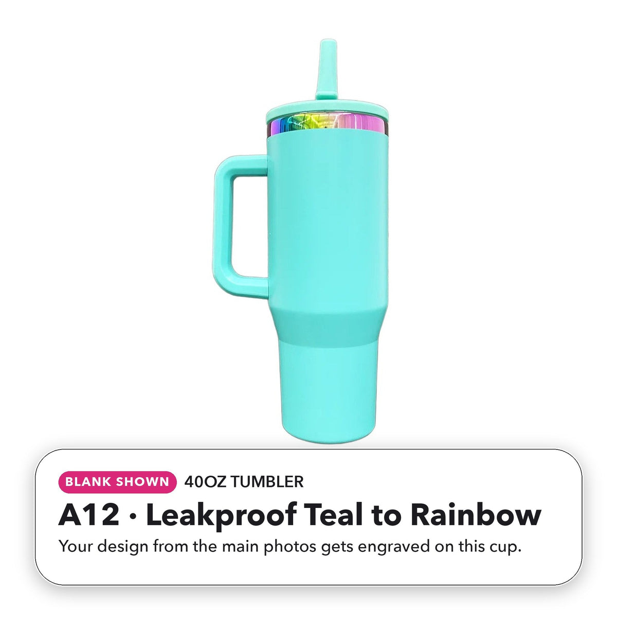 40oz Tumbler - A12: Leakproof Teal to Rainbow (blank shown)