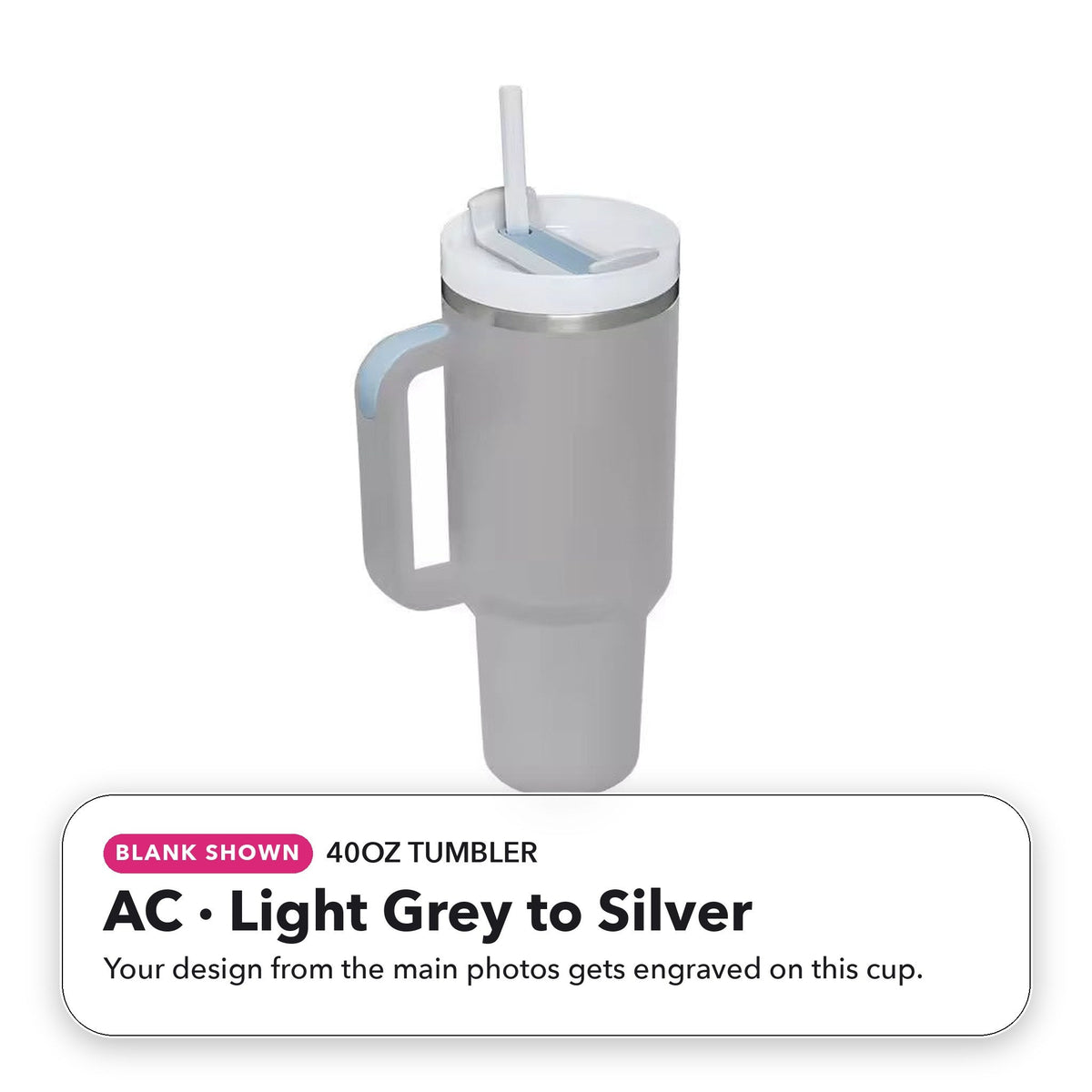40oz Tumbler - AC: Light Grey to Silver (blank shown)