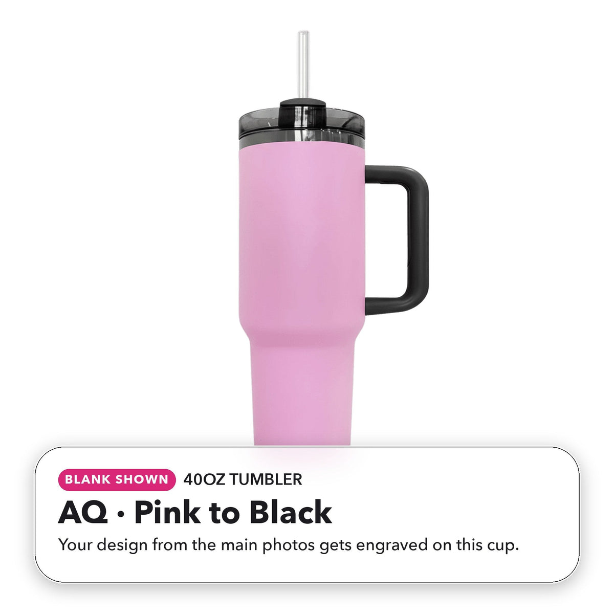 40oz Tumbler - AQ: Pink to Black (blank shown)