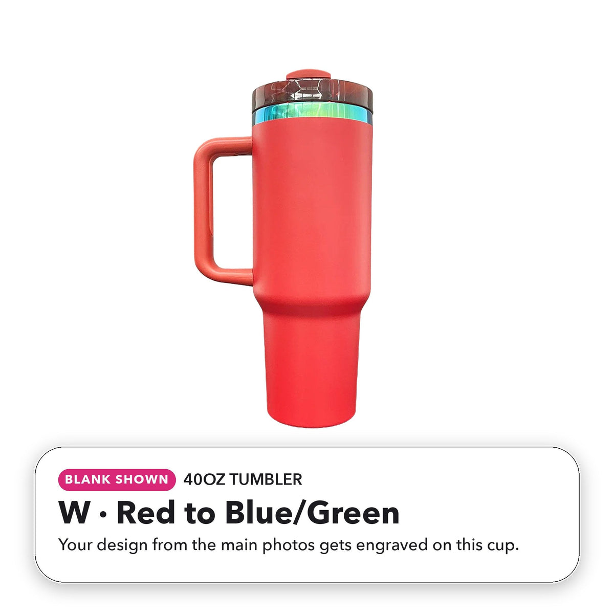 40oz Tumbler - W:Red to Blue/Green (blank shown)