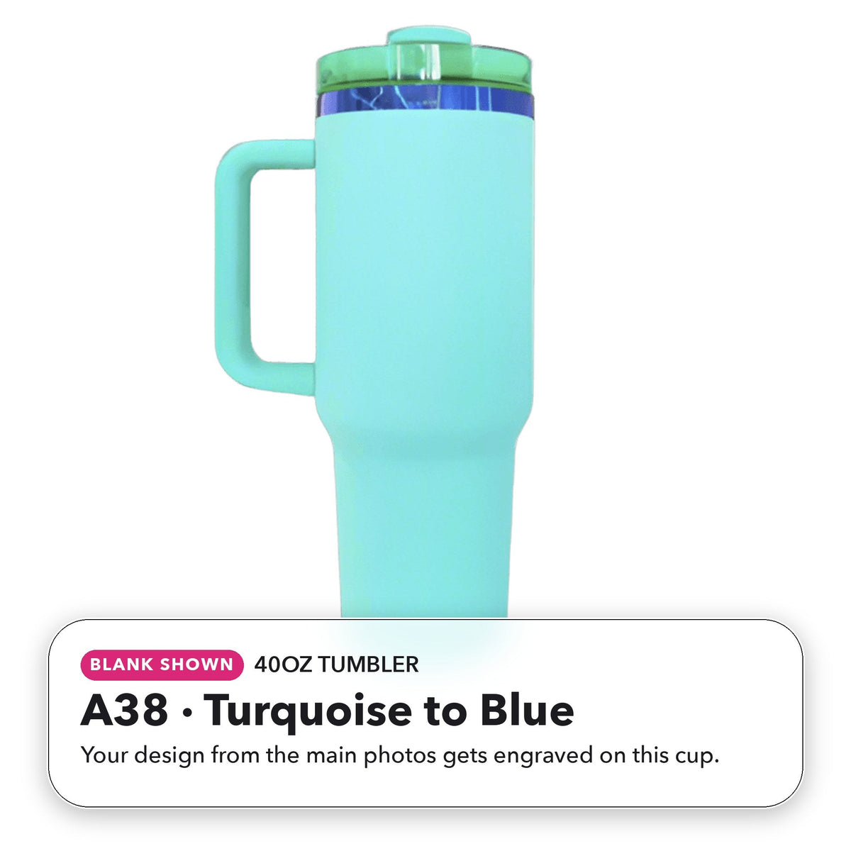 40oz Tumbler - A38: Turquoise to Blue (blank shown)