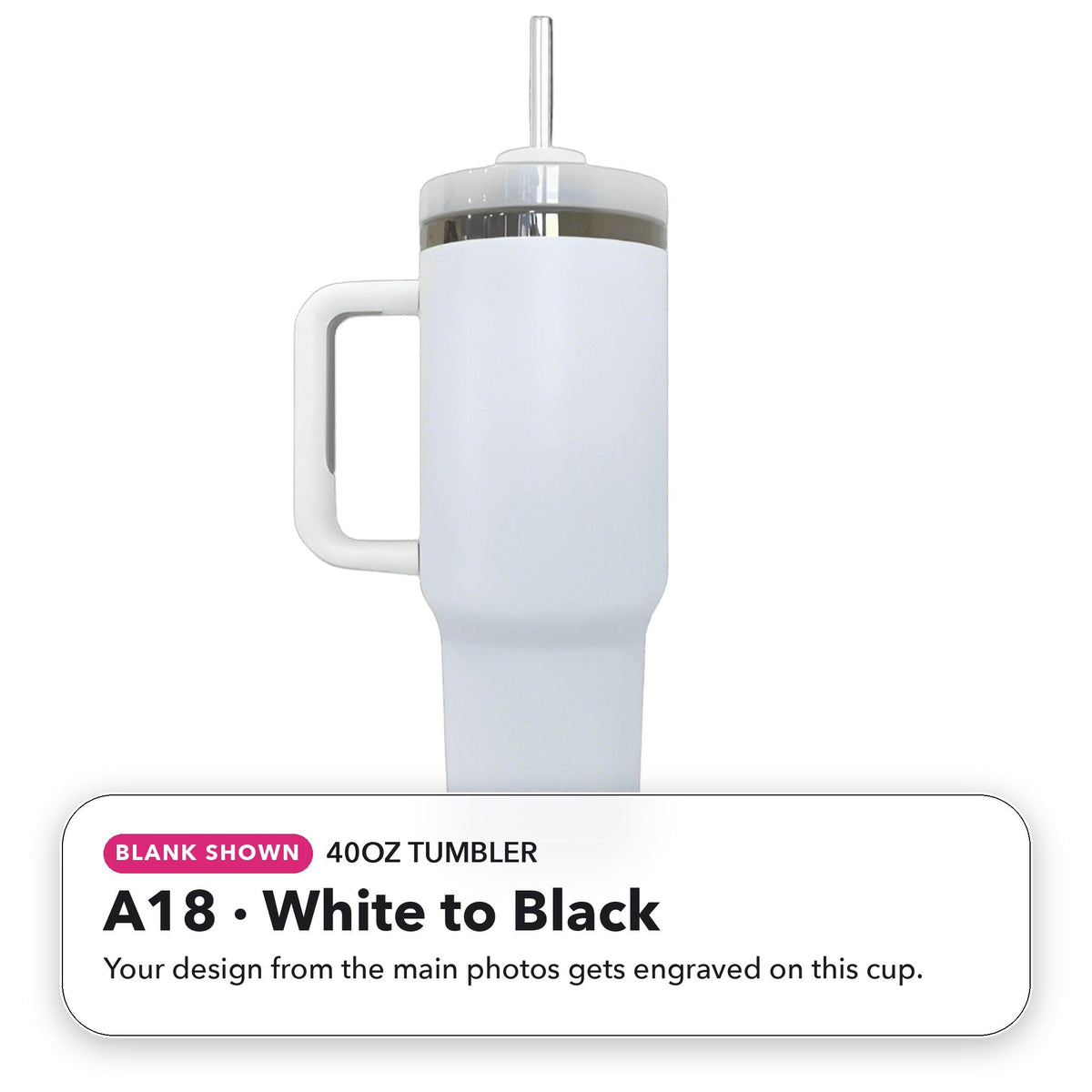 40oz Tumbler - A18: White to Black (blank shown)
