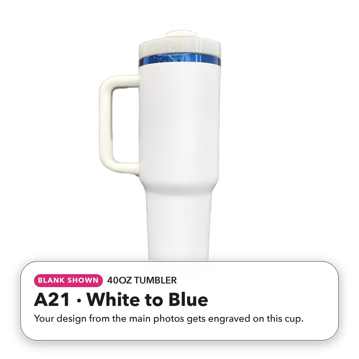 40oz Tumbler - A21: White to Blue (blank shown)