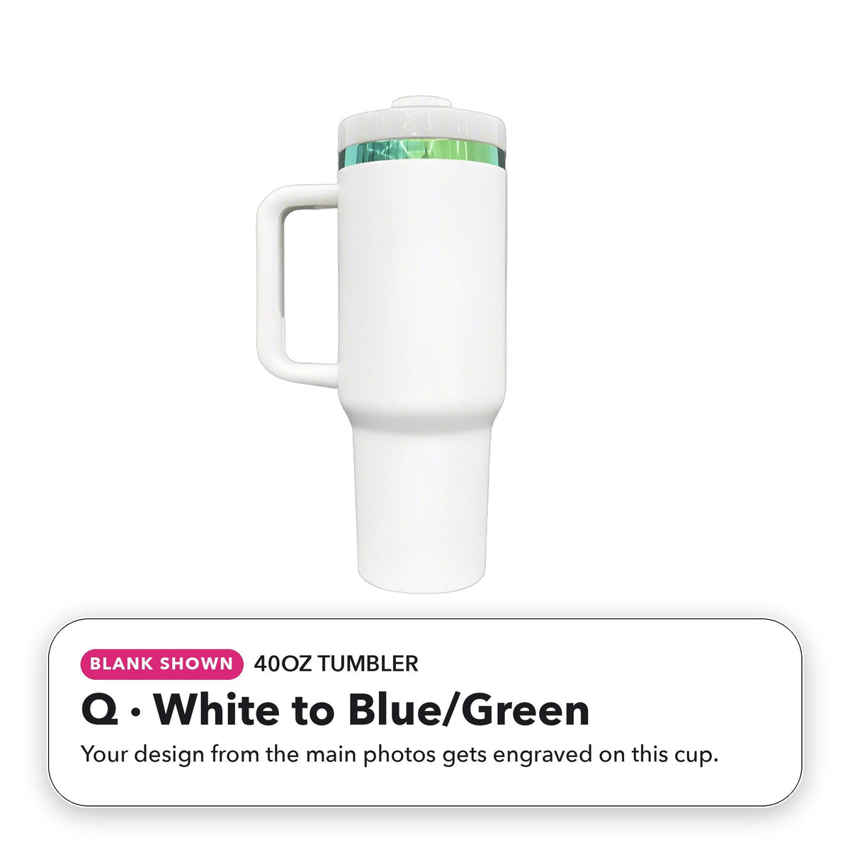 40oz Tumbler - Q: White to Blue/Green (blank shown)