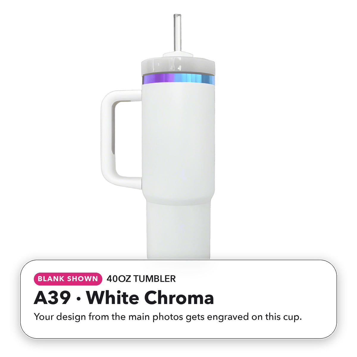 40oz Tumbler - A39: White Chroma (blank shown)