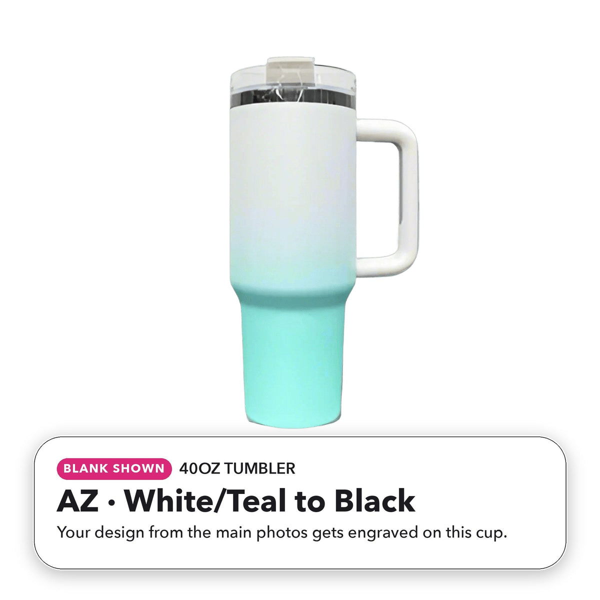 40oz Tumbler - AZ: White/Teal to Black (blank shown)