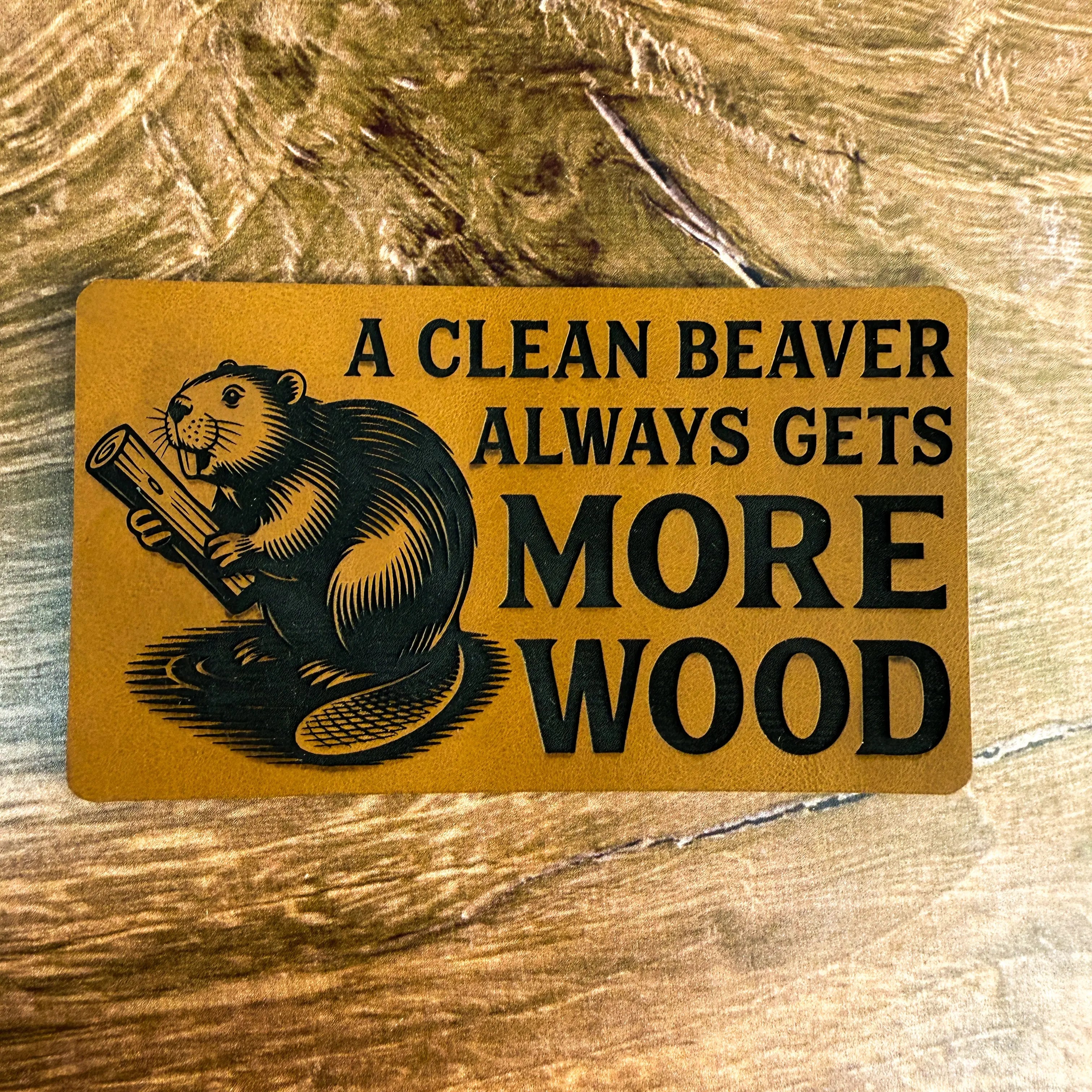 A Clean Beaver Always Gets More Wood – Laser Engraved Leather Patch 