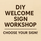 DIY Welcome Sign Workshop! 